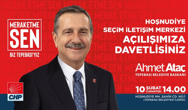 Başkan Ataç İlk Seçim İletişim Merkezi’ni Açıyor