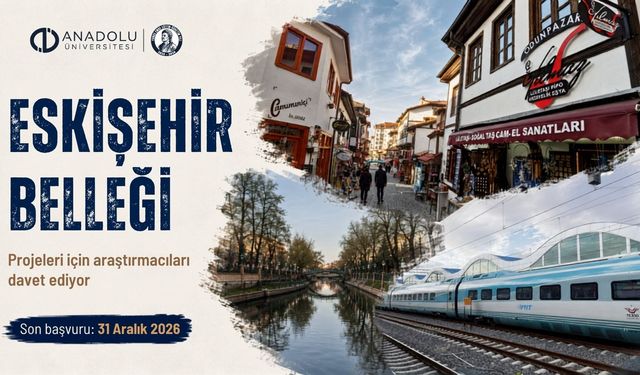 Anadolu Üniversitesi "Eskişehir Belleği" projeleri için araştırmacıları davet ediyor