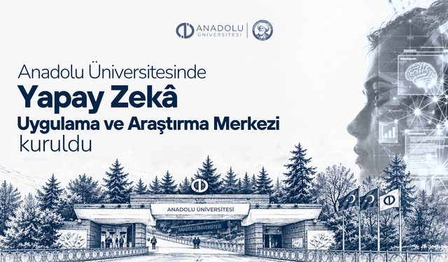 Anadolu Üniversitesinde Yapay Zekâ Uygulama ve Araştırma Merkezi kuruldu