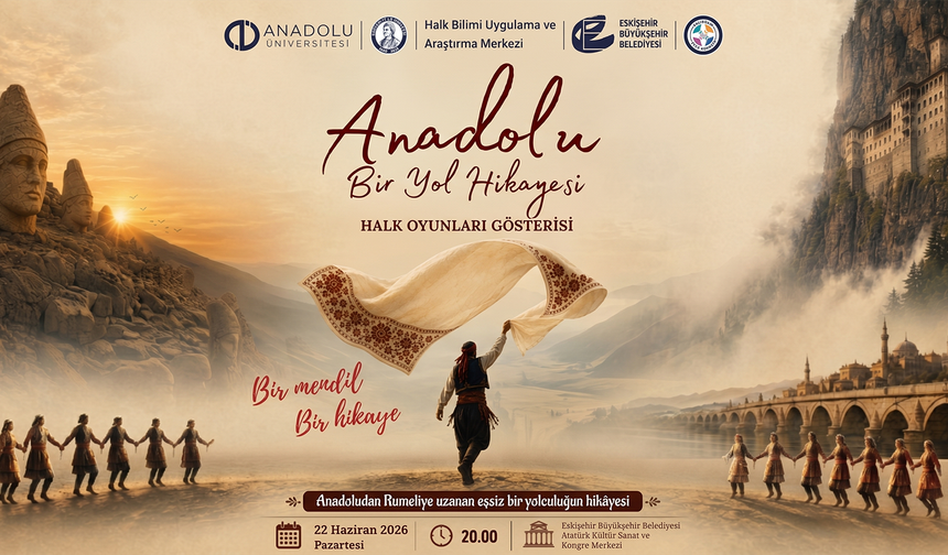 Anadolu Üniversitesinden görkemli sezon kapanışı: “Anadolu: Bir Yol Hikayesi”