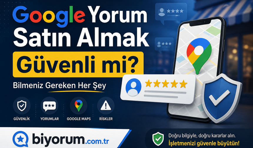 Google Yorum Satın Almak Güvenli mi? Bilmeniz Gereken Her Şey