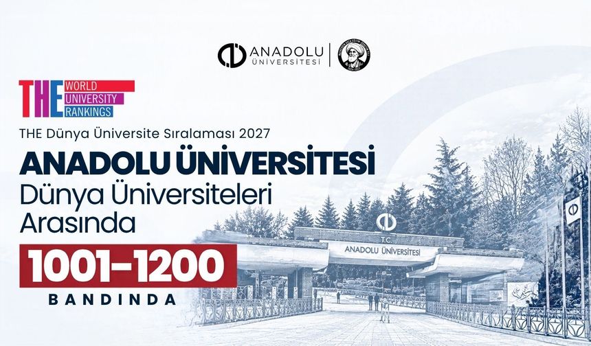 Anadolu Üniversitesi THE 2027 Dünya Üniversite Sıralamalarında konumunu korudu