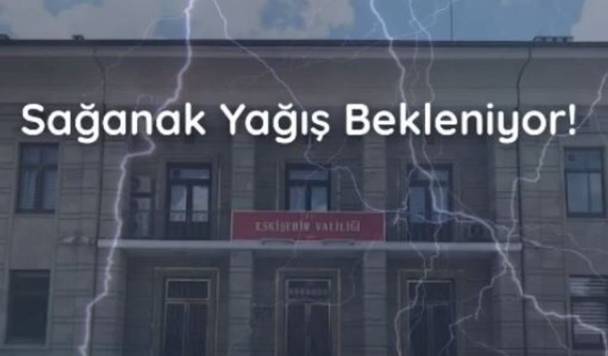 Eskişehir Valiliğinden Sel Su Baskını ve Yıldırım Uyarısı